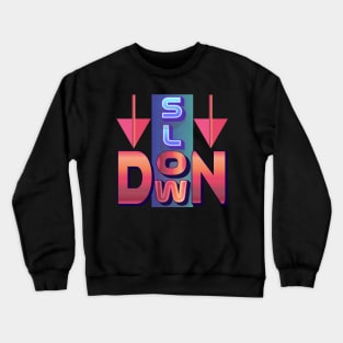 Slow Down. Inspirational Crewneck Sweatshirt